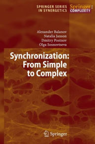 Title: Synchronization: From Simple to Complex / Edition 1, Author: Alexander Balanov