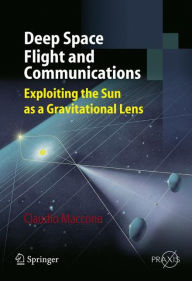 Title: Deep Space Flight and Communications: Exploiting the Sun as a Gravitational Lens, Author: Claudio Maccone
