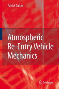 Title: Atmospheric Re-Entry Vehicle Mechanics / Edition 1, Author: Patrick Gallais