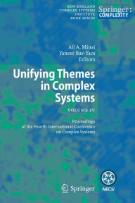 Title: Unifying Themes in Complex Systems IV: Proceedings of the Fourth International Conference on Complex Systems / Edition 1, Author: Ali A. Minai