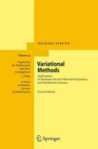 Title: Variational Methods: Applications to Nonlinear Partial Differential Equations and Hamiltonian Systems / Edition 4, Author: Michael Struwe