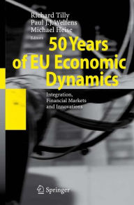 Title: 50 Years of EU Economic Dynamics: Integration, Financial Markets and Innovations, Author: Richard Tilly