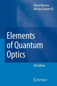 Title: Elements of Quantum Optics / Edition 4, Author: Pierre Meystre