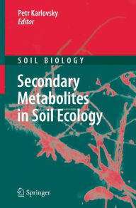 Title: Secondary Metabolites in Soil Ecology, Author: Petr Karlovsky