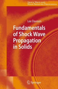 Title: Fundamentals of Shock Wave Propagation in Solids / Edition 1, Author: Lee Davison