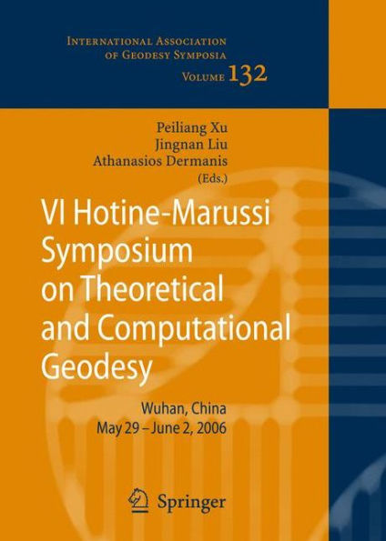 VI Hotine-Marussi Symposium on Theoretical and Computational Geodesy: IAG Symposium Wuhan, China 29 May - 2 June, 2006