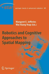 Title: Robotics and Cognitive Approaches to Spatial Mapping / Edition 1, Author: Margaret E. Jefferies