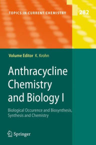 Title: Anthracycline Chemistry and Biology I: Biological Occurence and Biosynthesis, Synthesis and Chemistry / Edition 1, Author: Karsten Krohn