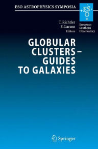 Title: Globular Clusters - Guides to Galaxies: Proceedings of the Joint ESO-FONDAP Workshop on Globular Clusters held in Concepción, Chile, 6-10 March 2006 / Edition 1, Author: Tom Richtler