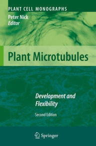 Title: Plant Microtubules: Development and Flexibility, Author: Peter Nick