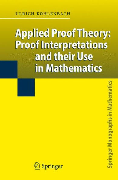 Applied Proof Theory: Proof Interpretations and their Use in Mathematics / Edition 1