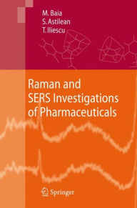 Title: Raman and SERS Investigations of Pharmaceuticals / Edition 1, Author: Monica Baia