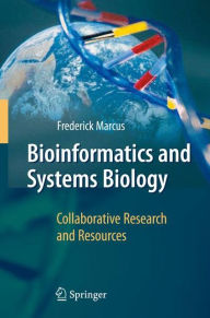 Title: Bioinformatics and Systems Biology: Collaborative Research and Resources / Edition 1, Author: Frederick Marcus