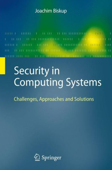Security in Computing Systems: Challenges, Approaches and Solutions / Edition 1