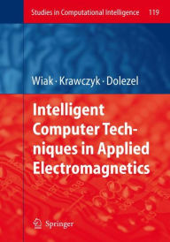 Title: Intelligent Computer Techniques in Applied Electromagnetics / Edition 1, Author: Slawomir Wiak