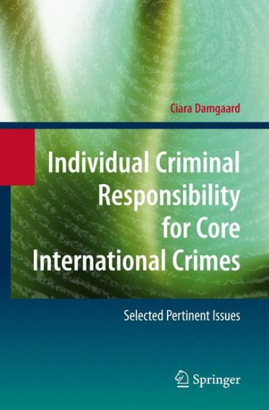 Individual Criminal Responsibility for Core International Crimes: Selected Pertinent Issues