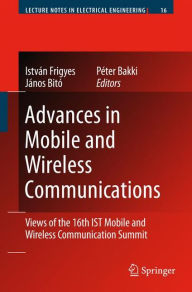 Title: Advances in Mobile and Wireless Communications: Views of the 16th IST Mobile and Wireless Communication Summit / Edition 1, Author: István Frigyes