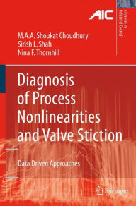 Title: Diagnosis of Process Nonlinearities and Valve Stiction: Data Driven Approaches / Edition 1, Author: Ali Ahammad Shoukat Choudhury