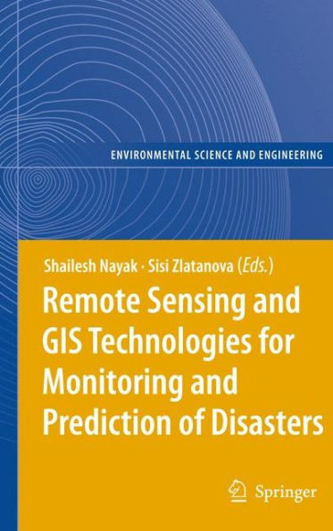 Remote Sensing and GIS Technologies for Monitoring and Prediction of Disasters