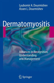 Title: Dermatomyositis: Advances in Recognition, Understanding and Management / Edition 1, Author: Lyubomir A. Dourmishev