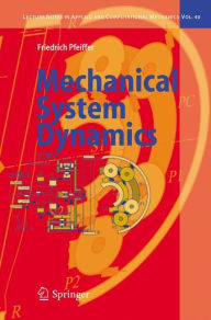 Title: Mechanical System Dynamics / Edition 1, Author: Friedrich Pfeiffer
