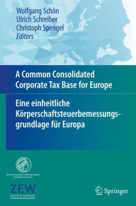 Title: A Common Consolidated Corporate Tax Base for Europe - Eine einheitliche Kï¿½rperschaftsteuerbemessungsgrundlage fï¿½r Europa, Author: Wolfgang Schïn