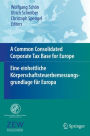 A Common Consolidated Corporate Tax Base for Europe - Eine einheitliche Kï¿½rperschaftsteuerbemessungsgrundlage fï¿½r Europa