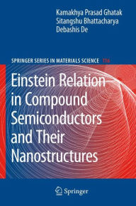 Title: Einstein Relation in Compound Semiconductors and Their Nanostructures / Edition 1, Author: Kamakhya Prasad Ghatak