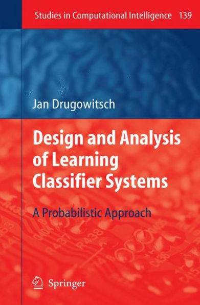 Design and Analysis of Learning Classifier Systems: A Probabilistic Approach / Edition 1