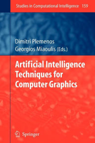 Title: Artificial Intelligence Techniques for Computer Graphics / Edition 1, Author: Dimitri Plemenos