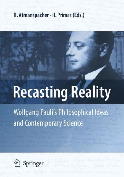 Recasting Reality: Wolfgang Pauli's Philosophical Ideas and Contemporary Science / Edition 1