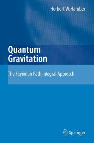 Title: Quantum Gravitation: The Feynman Path Integral Approach / Edition 1, Author: Herbert W. Hamber
