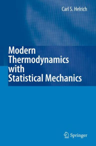 Title: Modern Thermodynamics with Statistical Mechanics / Edition 1, Author: Carl S. Helrich
