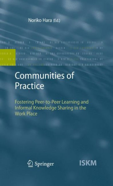 Communities of Practice: Fostering Peer-to-Peer Learning and Informal Knowledge Sharing in the Work Place / Edition 1