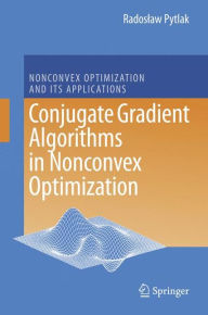 Title: Conjugate Gradient Algorithms in Nonconvex Optimization / Edition 1, Author: Radoslaw Pytlak