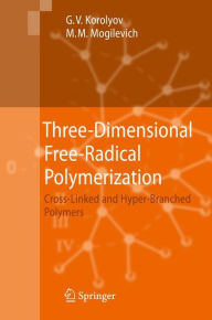 Title: Three-Dimensional Free-Radical Polymerization: Cross-Linked and Hyper-Branched Polymers / Edition 1, Author: Gennady V. Korolyov
