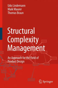 Title: Structural Complexity Management: An Approach for the Field of Product Design / Edition 1, Author: Udo Lindemann