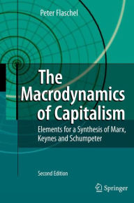 Title: The Macrodynamics of Capitalism: Elements for a Synthesis of Marx, Keynes and Schumpeter / Edition 2, Author: Peter Flaschel
