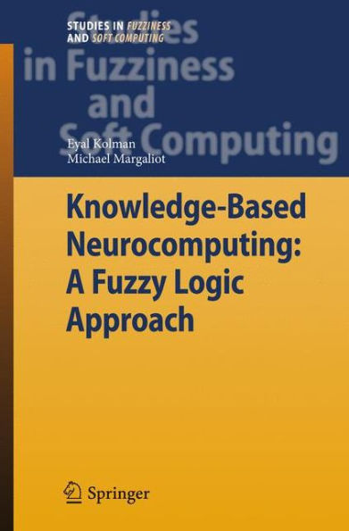 Knowledge-Based Neurocomputing: A Fuzzy Logic Approach / Edition 1