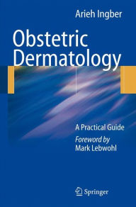 Title: Obstetric Dermatology: A Practical Guide / Edition 1, Author: Arieh Ingber