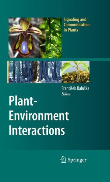 Plant-Environment Interactions: From Sensory Plant Biology to Active Plant Behavior / Edition 1