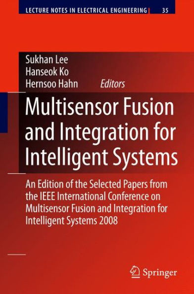 Multisensor Fusion and Integration for Intelligent Systems: An Edition of the Selected Papers from the IEEE International Conference on Multisensor Fusion and Integration for Intelligent Systems 2008