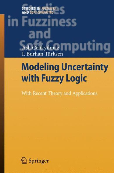 Modeling Uncertainty with Fuzzy Logic: With Recent Theory and Applications / Edition 1