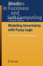 Modeling Uncertainty with Fuzzy Logic: With Recent Theory and Applications / Edition 1