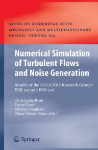 Title: Numerical Simulation of Turbulent Flows and Noise Generation: Results of the DFG/CNRS Research Groups FOR 507 and FOR 508, Author: W. Schröder