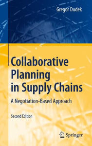 Title: Collaborative Planning in Supply Chains: A Negotiation-Based Approach, Author: Gregor Dudek