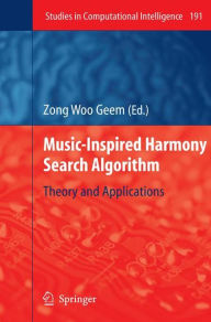 Title: Music-Inspired Harmony Search Algorithm: Theory and Applications / Edition 1, Author: Zong Woo Geem