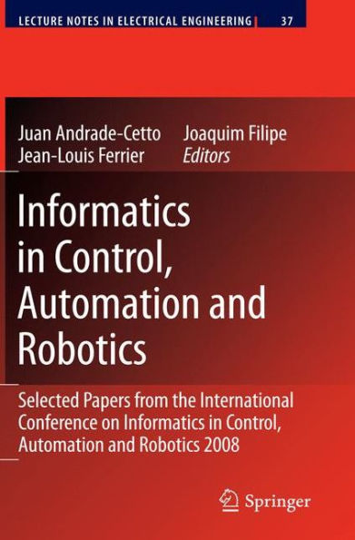 Informatics in Control, Automation and Robotics: Selected Papers from the International Conference on Informatics in Control, Automation and Robotics 2008 / Edition 1