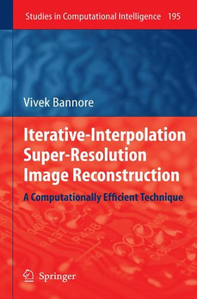 Iterative-Interpolation Super-Resolution Image Reconstruction: A Computationally Efficient Technique / Edition 1