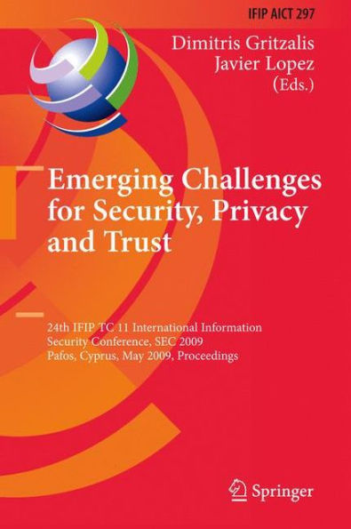 Emerging Challenges for Security, Privacy and Trust: 24th IFIP TC 11 International Information Security Conference, SEC 2009, Pafos, Cyprus, May 18-20, Proceedings